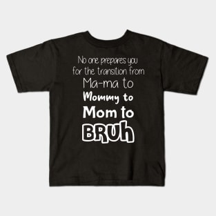 No One Prepares You for The Transition from Mama to Mommy to Mom Kids T-Shirt